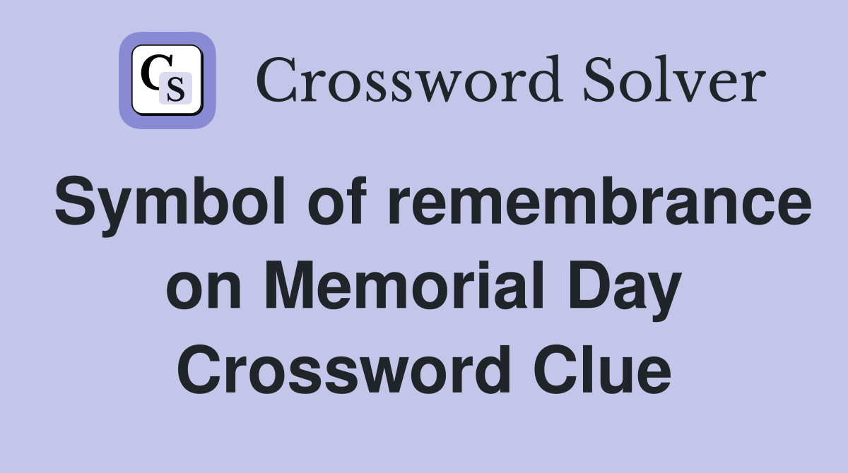 Symbol of remembrance on Memorial Day Crossword Clue Answers